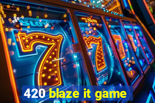 420 blaze it game