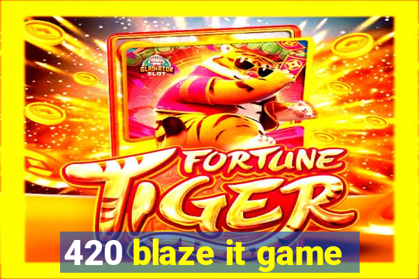 420 blaze it game