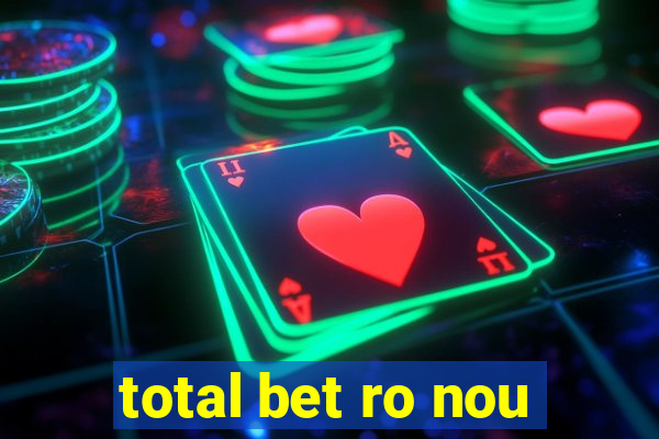 total bet ro nou