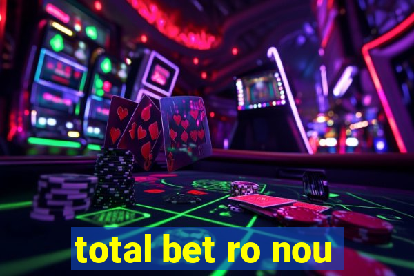 total bet ro nou