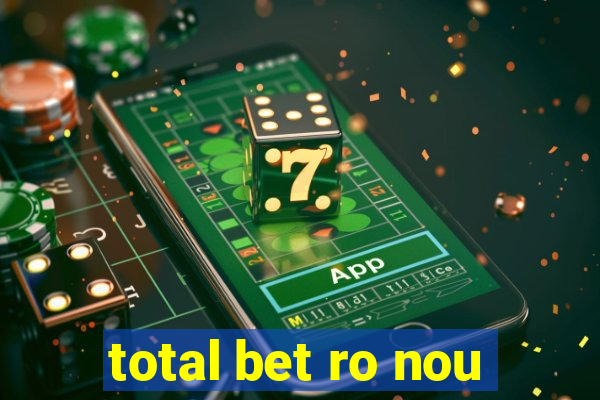 total bet ro nou