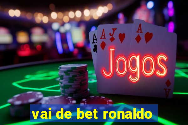 vai de bet ronaldo