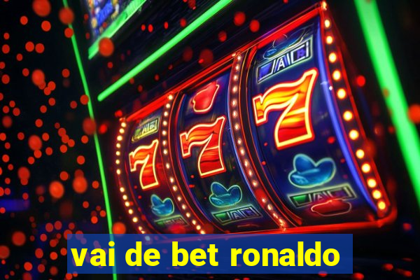 vai de bet ronaldo