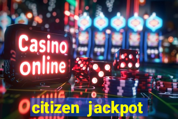 citizen jackpot slots machine