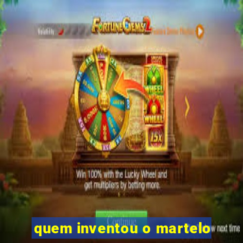 quem inventou o martelo