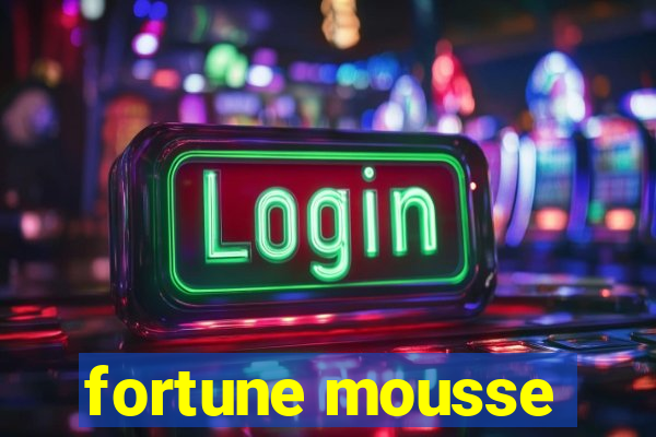 fortune mousse