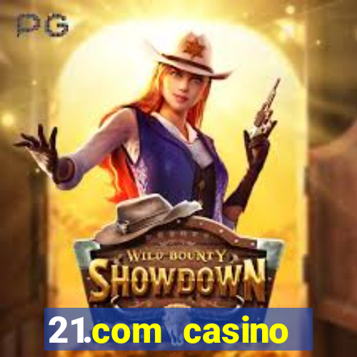 21.com casino online casino easy withdrawal