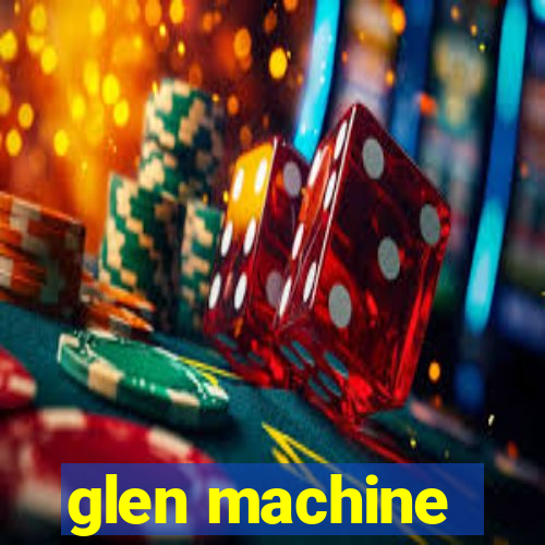 glen machine