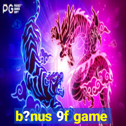 b?nus 9f game