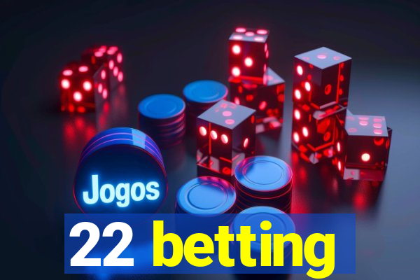 22 betting