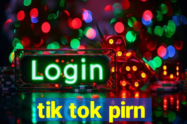 tik tok pirn