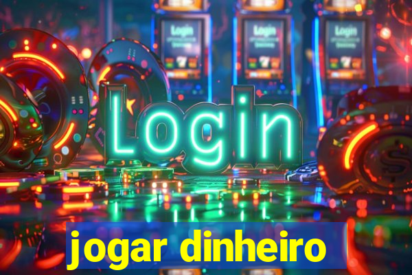 jogar dinheiro