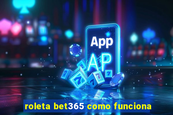 roleta bet365 como funciona