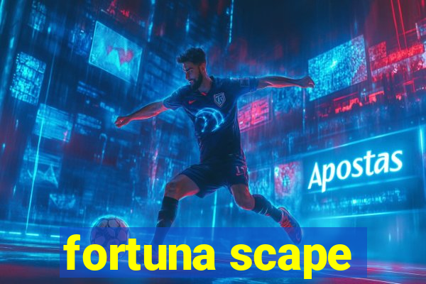 fortuna scape