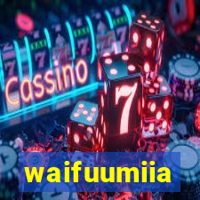 waifuumiia