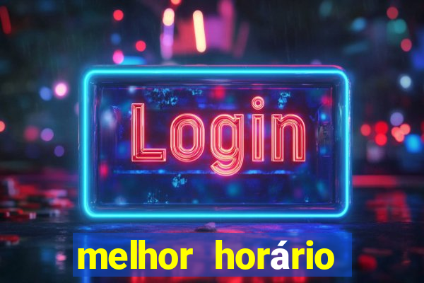 melhor horário para jogar fortune tiger hoje de tarde