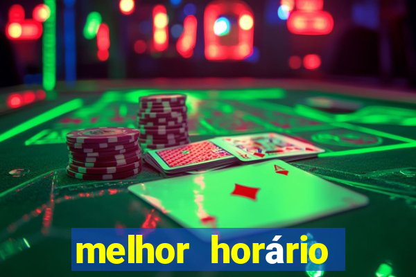 melhor horário para jogar fortune tiger hoje de tarde