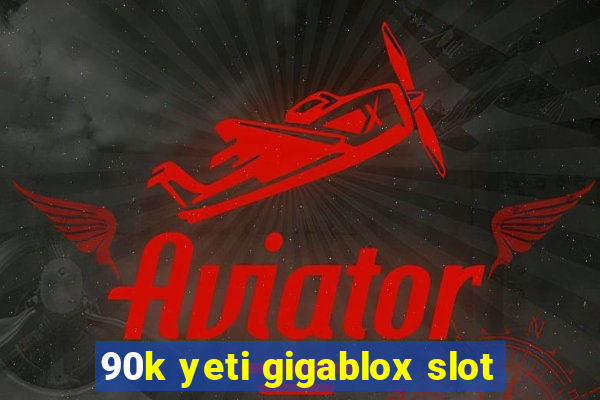 90k yeti gigablox slot