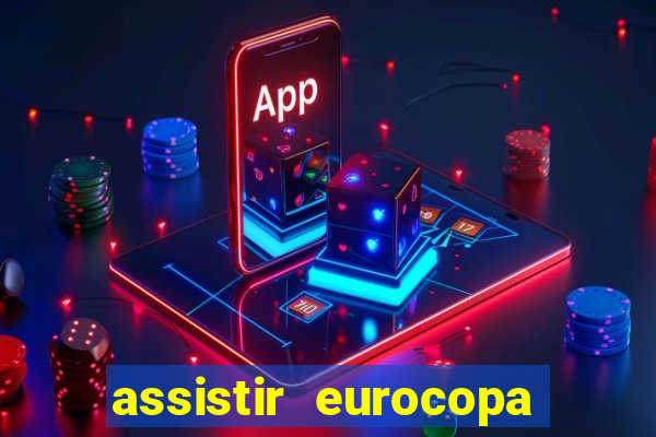 assistir eurocopa ao vivo