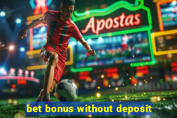 bet bonus without deposit