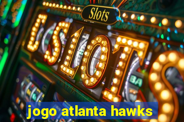 jogo atlanta hawks