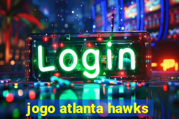 jogo atlanta hawks