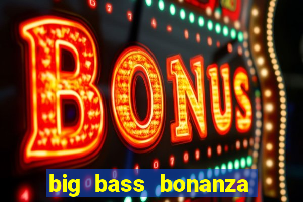 big bass bonanza keeping it reel