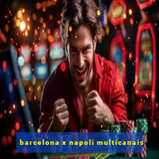 barcelona x napoli multicanais