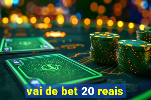 vai de bet 20 reais