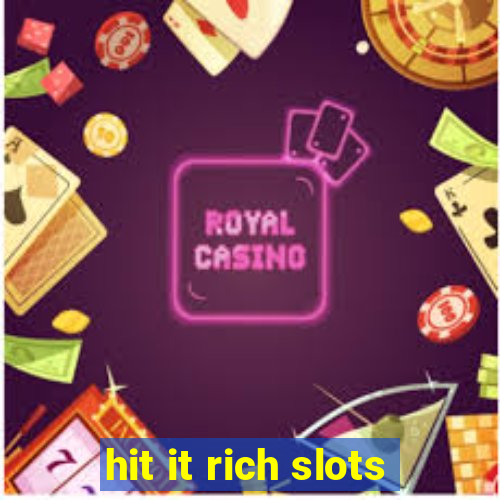 hit it rich slots