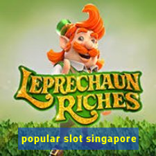 popular slot singapore