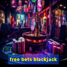 free bets blackjack