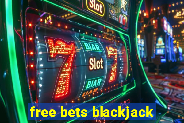 free bets blackjack