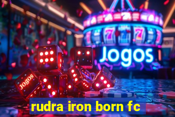 rudra iron born fc