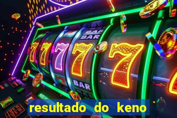 resultado do keno ao vivo