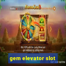 gem elevator slot