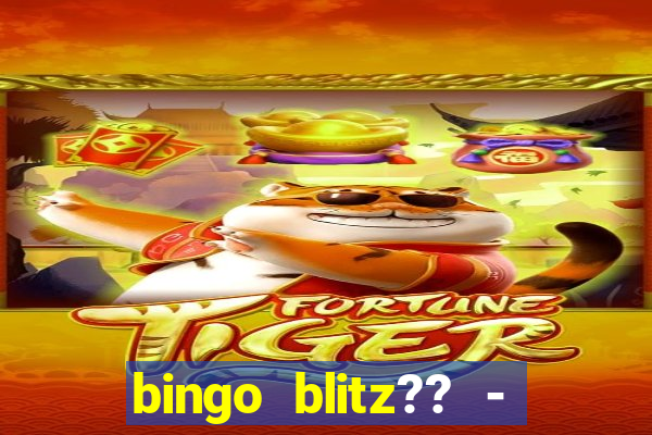 bingo blitz?? - jogos de bingo