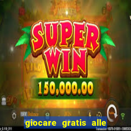 giocare gratis alle slot machine