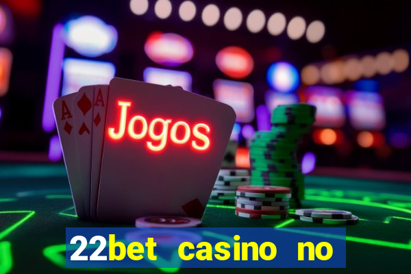 22bet casino no deposit code