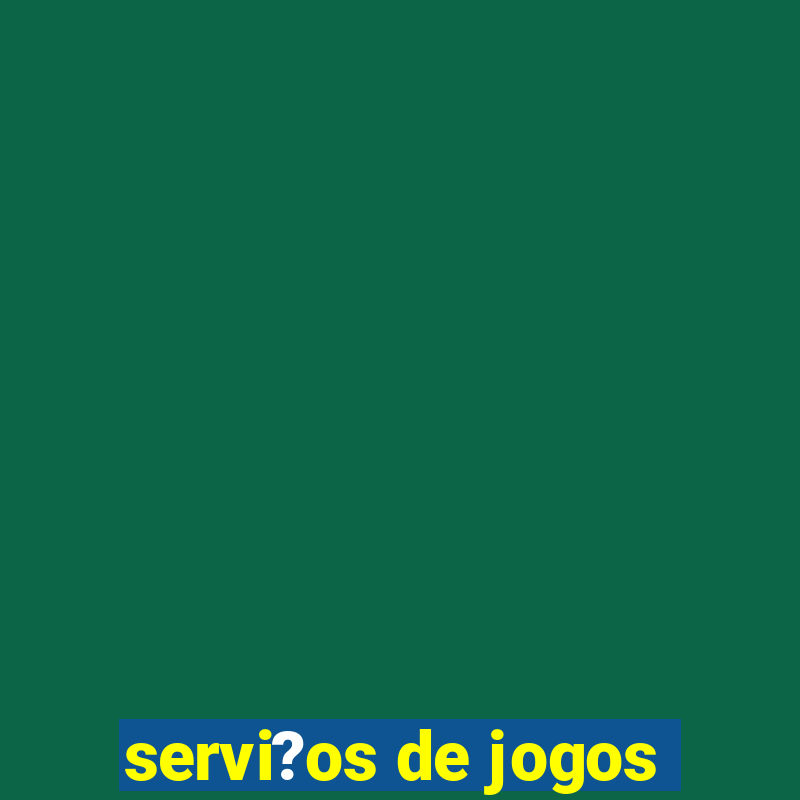 servi?os de jogos