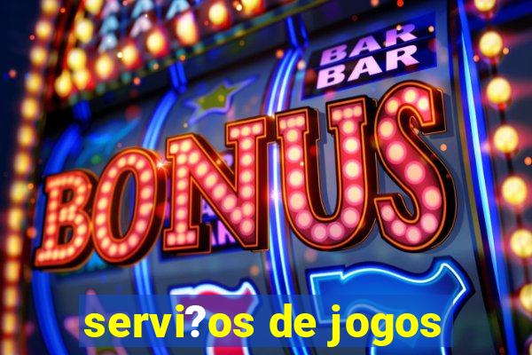 servi?os de jogos