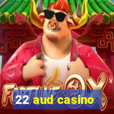 22 aud casino