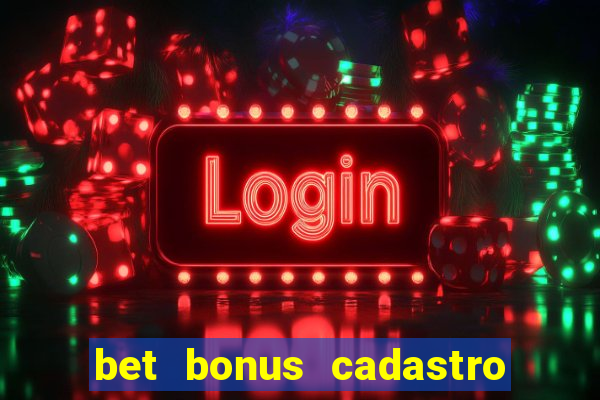 bet bonus cadastro sem deposito