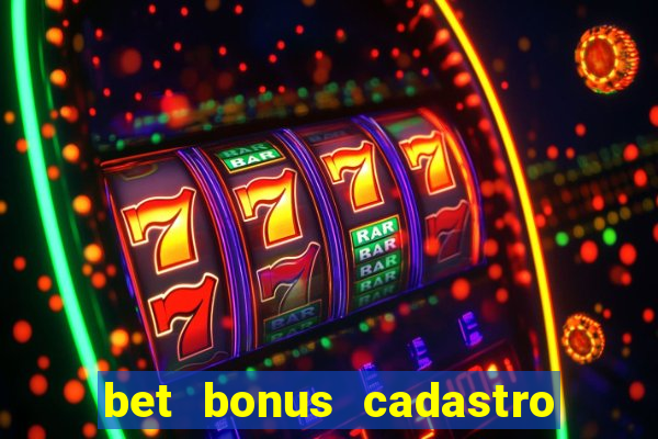 bet bonus cadastro sem deposito