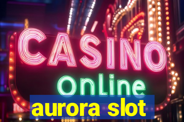 aurora slot