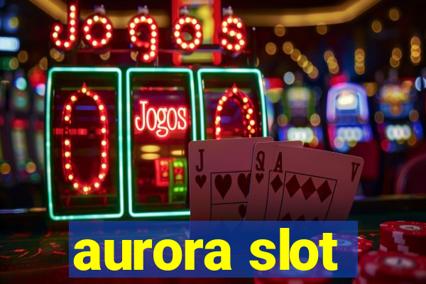 aurora slot