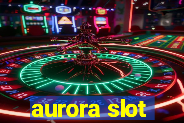 aurora slot