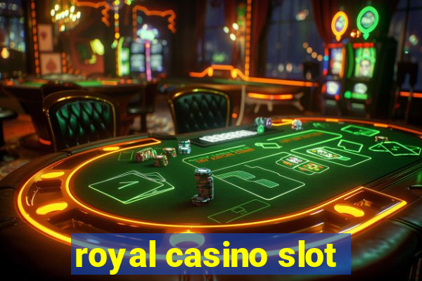 royal casino slot