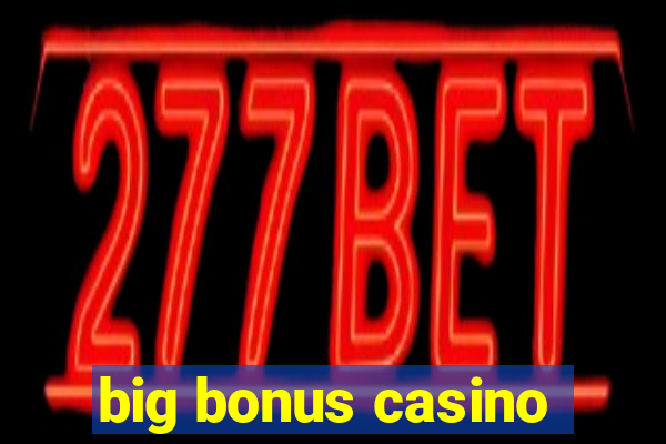 big bonus casino