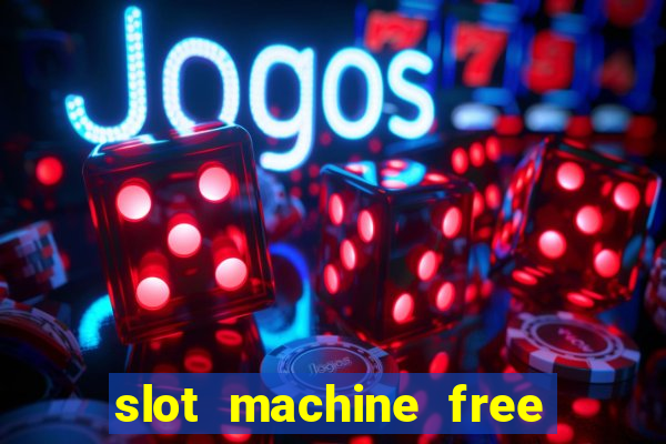 slot machine free slot machine